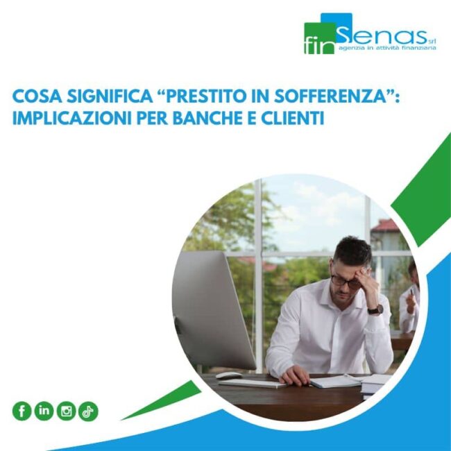 Cosa significa “prestito in sofferenza”: implicazioni per banche e clienti Cosa significa “prestito in sofferenza”: implicazioni per banche e clienti