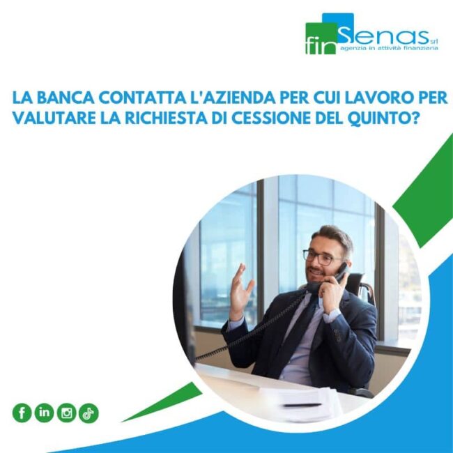 La banca contatta l’azienda per cui lavoro per valutare la richiesta di cessione del quinto? La banca contatta l'azienda per cui lavoro per valutare la richiesta di cessione del quinto?